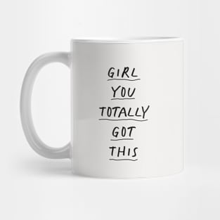 Girl You Totally Got This by The Motivated Type Mug